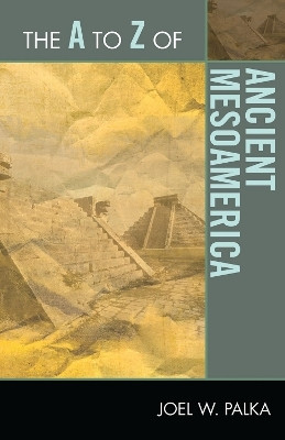 The A to Z of Ancient Mesoamerica(English, Electronic book text, Palka Joel W)