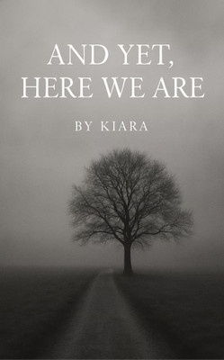 And Yet, Here We Are Fragments of Feeling That Refused to Fade(Paperback, KIARA)