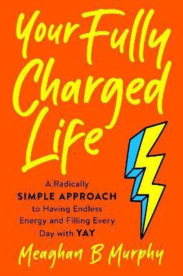 Your Fully Charged Life(English, Hardcover, Murphy Meaghan B.)