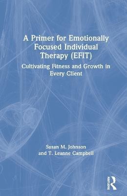 A Primer for Emotionally Focused Individual Therapy (EFIT)(English, Hardcover, Johnson Susan M.)