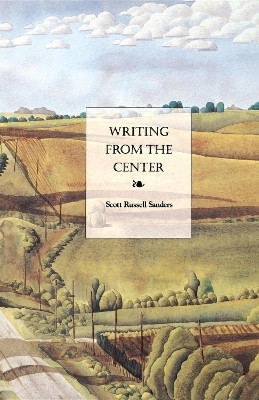 Writing from the Center(English, Paperback, Sanders Scott Russell)