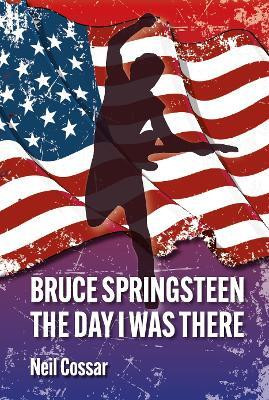 Bruce Springsteen - The Day I Was There(English, Paperback, Cossar Neil)