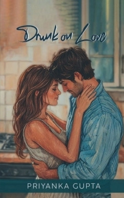 Drunk On Love(English, Paperback, Priyanka Gupta)