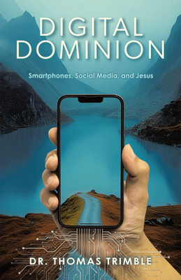 Digital Dominion Smartphones, Social Media, and Jesus(Hardcover, Dr. Thomas Trimble)