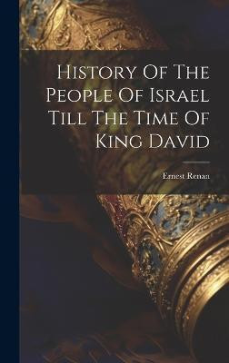 History Of The People Of Israel Till The Time Of King David(English, Hardcover, Renan Ernest)