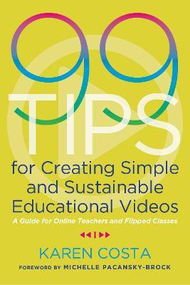 99 Tips for Creating Simple and Sustainable Educational Videos(English, Paperback, Costa Karen)