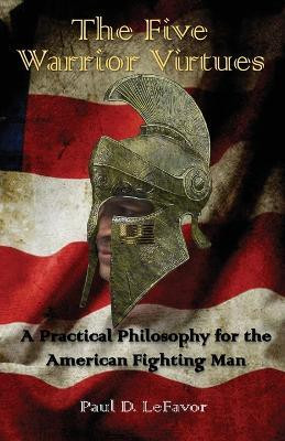 The Five Warrior Virtues(English, Paperback, Lefavor Paul D)
