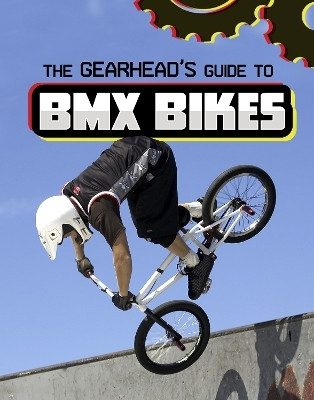 The Gearhead's Guide to BMX Bikes(English, Paperback, Amstutz Lisa J.)