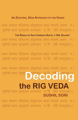 Decoding the Rig Veda: An Exciting, New Approach to the Vedas(Paperback, Sushil Soni)