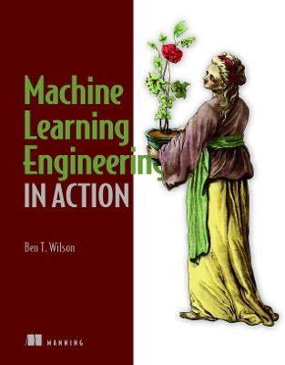 Machine Learning Engineering in Action(English, Paperback, Wilson Ben)