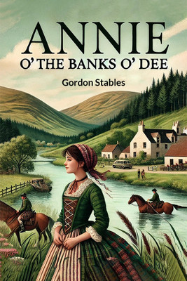 Annie o' the Banks o' Dee(English, Paperback, Stables Gordon)