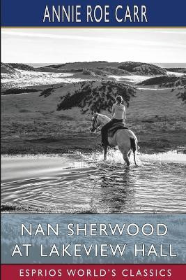 Nan Sherwood at Lakeview Hall (Esprios Classics)(English, Paperback, Carr Annie Roe)