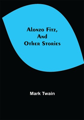 Alonzo Fitz, and Other Stories(Paperback, Mark Twain)