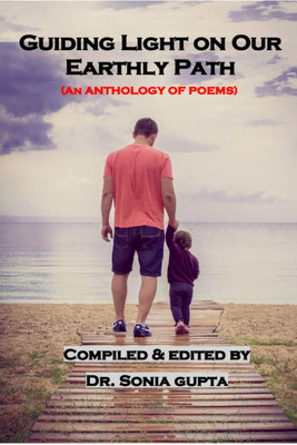 Guiding Light on Our Earthly Path(English, Paperback, Compiled, Edited By: Dr. Sonia Gupta)