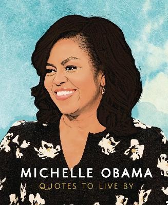 Michelle Obama: Quotes to Live By(English, Hardcover, Carlton Books)