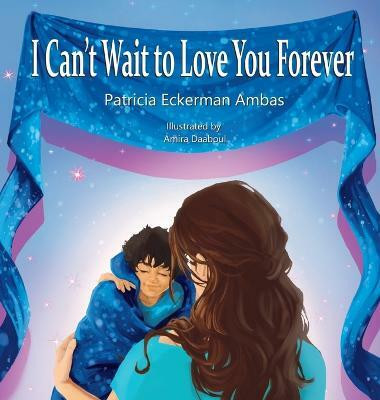 I Can't Wait to Love You Forever(English, Hardcover, Eckerman Ambas Patricia)