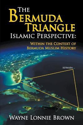 The Bermuda Triangle Islamic Perspective(English, Paperback, Brown Wayne Lonnie)