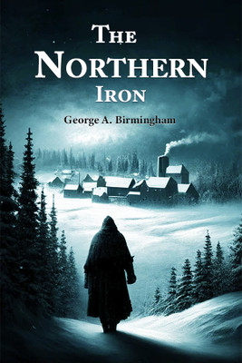 The Northern Iron (Edition2024)(English, Paperback, Birmingham George A)