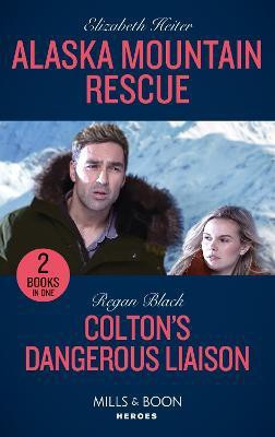 Alaska Mountain Rescue / Colton's Dangerous Liaison(English, Paperback, Heiter Elizabeth)