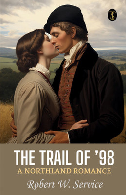 The Trail Of ‘98 A Northland Romance(Paperback, Robert W. Service)