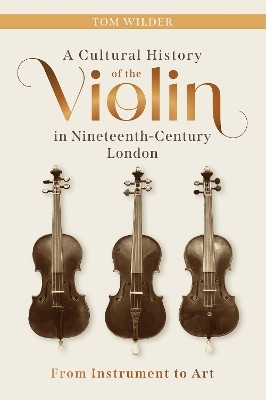 A Cultural History of the Violin in Nineteenth-Century London(English, Hardcover, Wilder Tom)