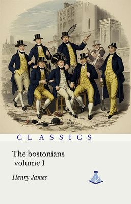 The Bostonians : Volume one(Hardcover, Henry James)
