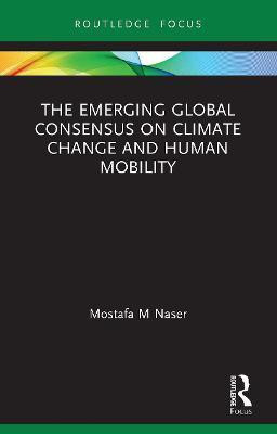 The Emerging Global Consensus on Climate Change and Human Mobility(English, Paperback, Naser Mostafa M)