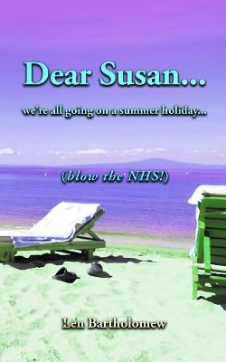 Dear Susan... We're all going on a summer holiday... (Blow the NHS!)(English, Paperback, Bartholomew Len)