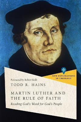 Martin Luther and the Rule of Faith - Reading God`s Word for God`s People(English, Paperback, Hains Todd R.)