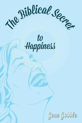 The Biblical Secret of Happiness(English, Paperback, Gobble Gene)