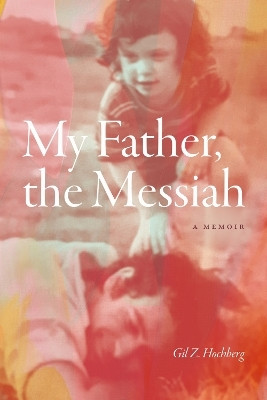 My Father, the Messiah(English, Hardcover, Hochberg Gil Z.)
