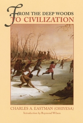 From the Deep Woods to Civilization(English, Paperback, Eastman Charles A.)