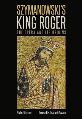 Szymanowski's King Roger(English, Hardcover, Wightman Alistair)