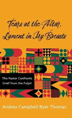 Tears at the Altar, Lament in My Breasts(English, Hardcover, Byer Thomas Andrea Campbell)