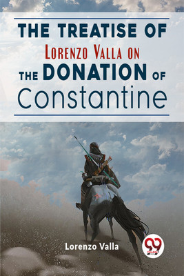 The Treatise Of Lorenzo Valla On The Donation Of Constantine(English, Paperback, Valla Lorenzo)