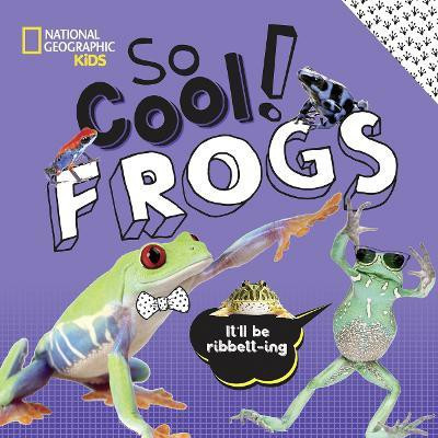 So Cool: Frogs(English, Hardcover, National Geographic Kids Crispin)