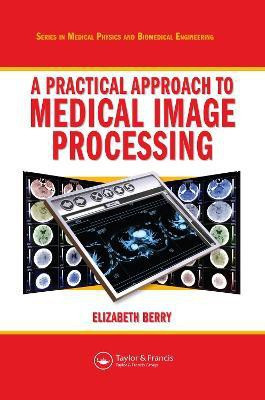 A Practical Approach to Medical Image Processing(English, Electronic book text, Berry Elizabeth)
