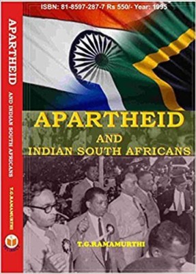 Apartheid And Indian South Africans  - A Study on the Role of Ethnic Indians in the Struggle against Apartheid in South Africa(Hardcover, T.G.Ramamuurthi)