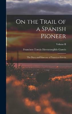 On the Trail of a Spanish Pioneer(English, Hardcover, Garces Francisco Tomas Hermenegildo)