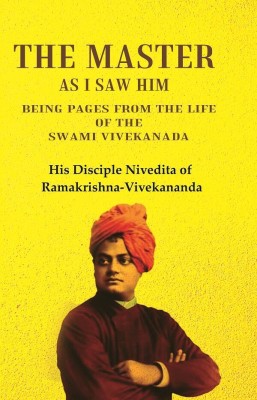 The Master as I saw Him Being Pages from the Life of the Swami Vivekanada(Paperback, His Disciple Nivedita of Ramakrishna-Vivekananda)