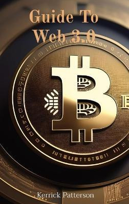 Guide To Web 3.0(English, Hardcover, Patterson Kerrick)