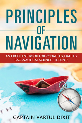 Principles of Navigation - An Excellent Book for 2nd MATE FG, MATE FG, B.SC.-Nautical Science Students(Paperback, Captain Vartul Dixit)