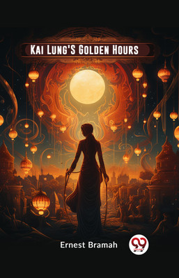 Kai Lung'S Golden Hours (Edition2023)(English, Paperback, Bramah Ernest)