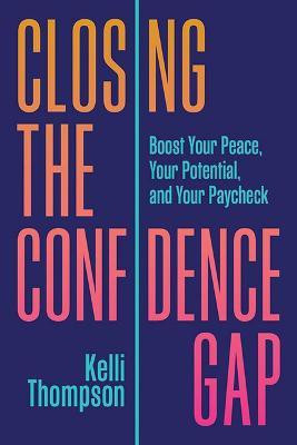 Closing the Confidence Gap: Boost Your Peace, Your Potential, and Your Paycheck(English, Hardcover, Thompson Kelli)