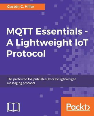 MQTT Essentials - A Lightweight IoT Protocol(English, Electronic book text, Hillar Gaston C.)
