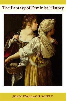 The Fantasy of Feminist History(English, Paperback, Scott Joan Wallach)