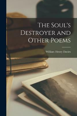 The Soul's Destroyer and Other Poems(English, Paperback, Davies William Henry)