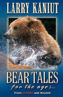 Bear Tales for the Ages(English, Paperback, Kaniut Larry)