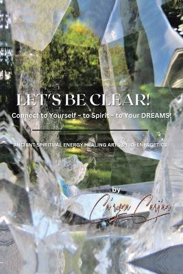 LET'S BE CLEAR! Connect to Yourself - to Spirit- to Your DREAMS!(English, Paperback, Ca'rynacarj'an)