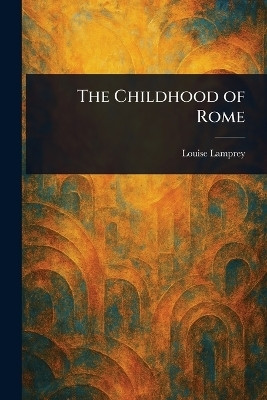 The Childhood of Rome(English, Paperback, Lamprey Louise)